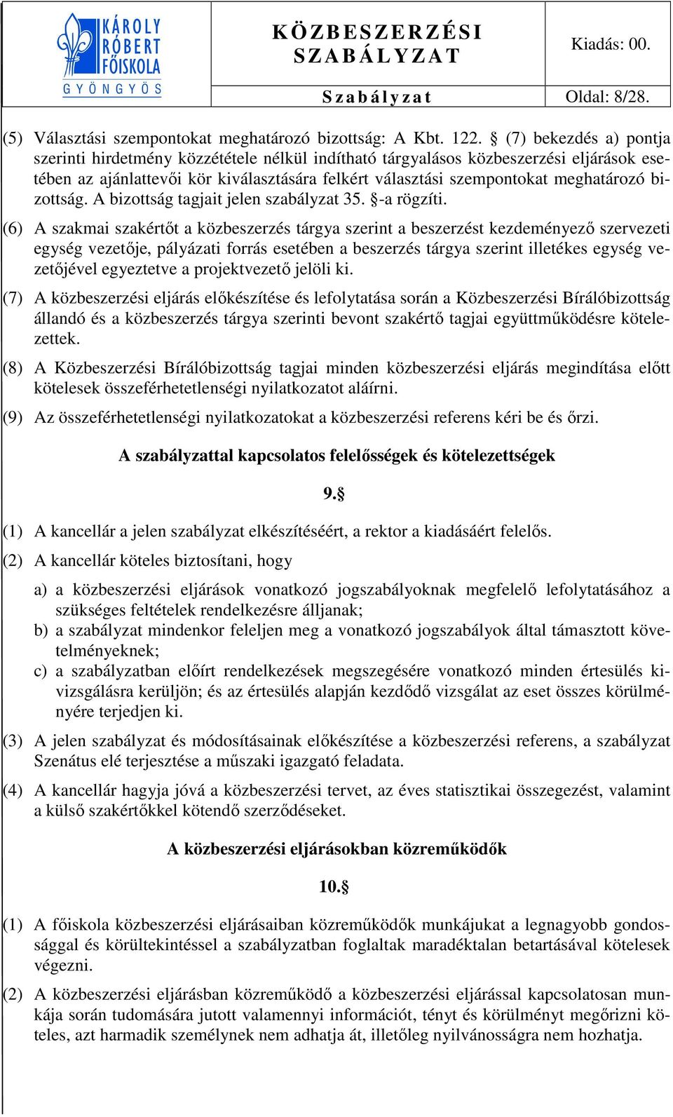 bizottság. A bizottság tagjait jelen szabályzat 35. -a rögzíti.