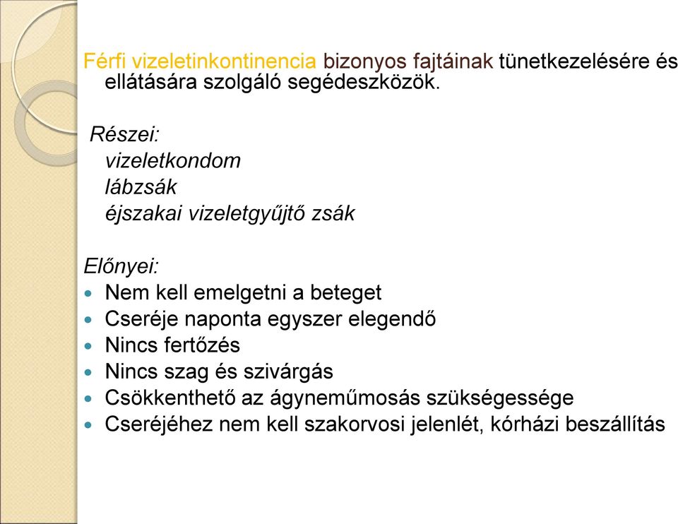 Részei: vizeletkondom lábzsák éjszakai vizeletgyűjtő zsák Előnyei: Nem kell emelgetni a