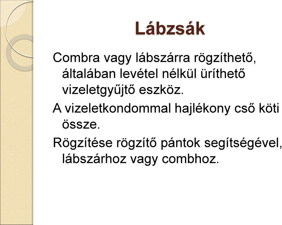 A vizeletkondommal hajlékony cső köti össze.