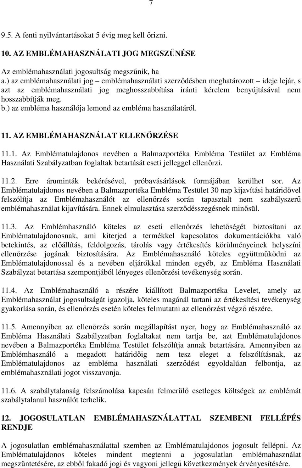 nyújtásával nem hosszabbítják meg. b.) az embléma használója lemond az embléma használatáról. 11