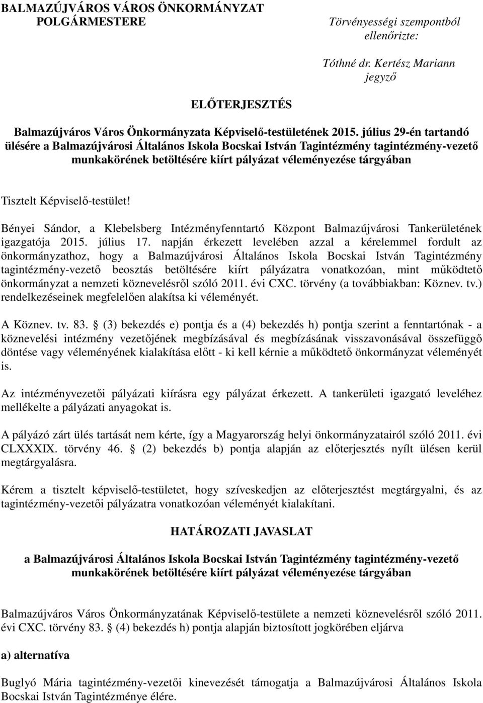 Képviselő-testület! Bényei Sándor, a Klebelsberg Intézményfenntartó Központ Balmazújvárosi Tankerületének igazgatója 2015. július 17.