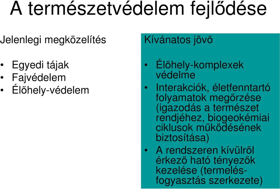 folyamatok megőrzése (igazodás a természet rendjéhez, biogeokémiai ciklusok