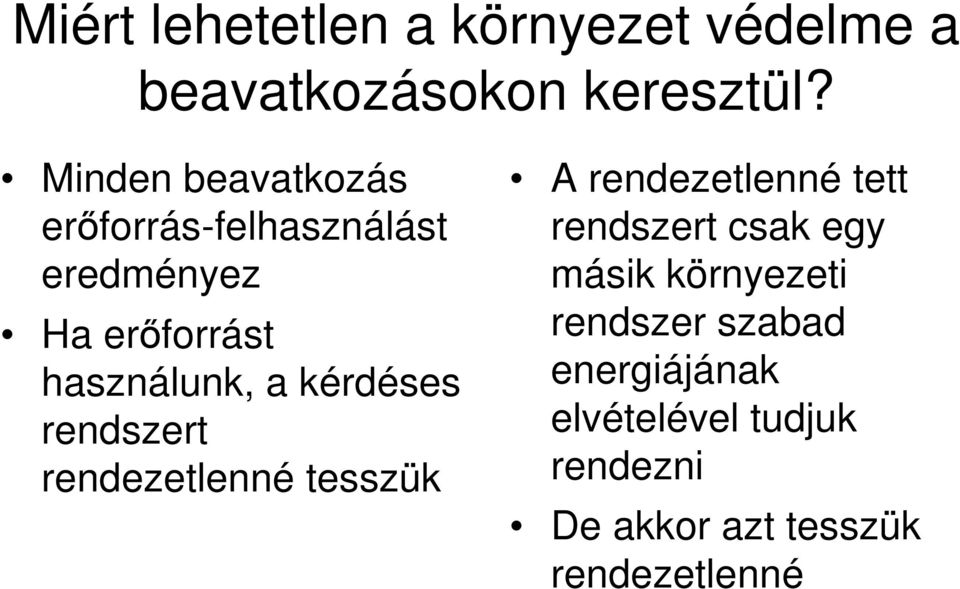 kérdéses rendszert rendezetlenné tesszük A rendezetlenné tett rendszert csak egy