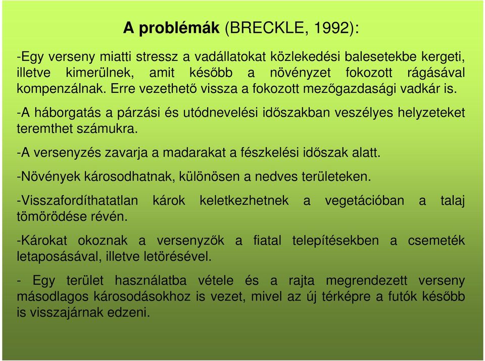 -A versenyzés zavarja a madarakat a fészkelési időszak alatt. -Növények károsodhatnak, különösen a nedves területeken.