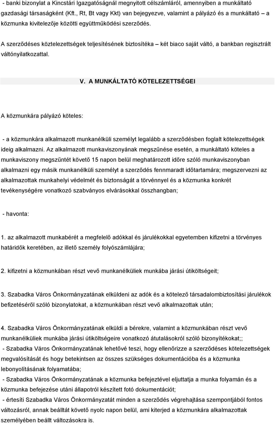 A szerződéses köztelezettségek teljesítésének biztosítéka két biaco saját váltó, a bankban regisztrált váltónyilatkozattal. V.