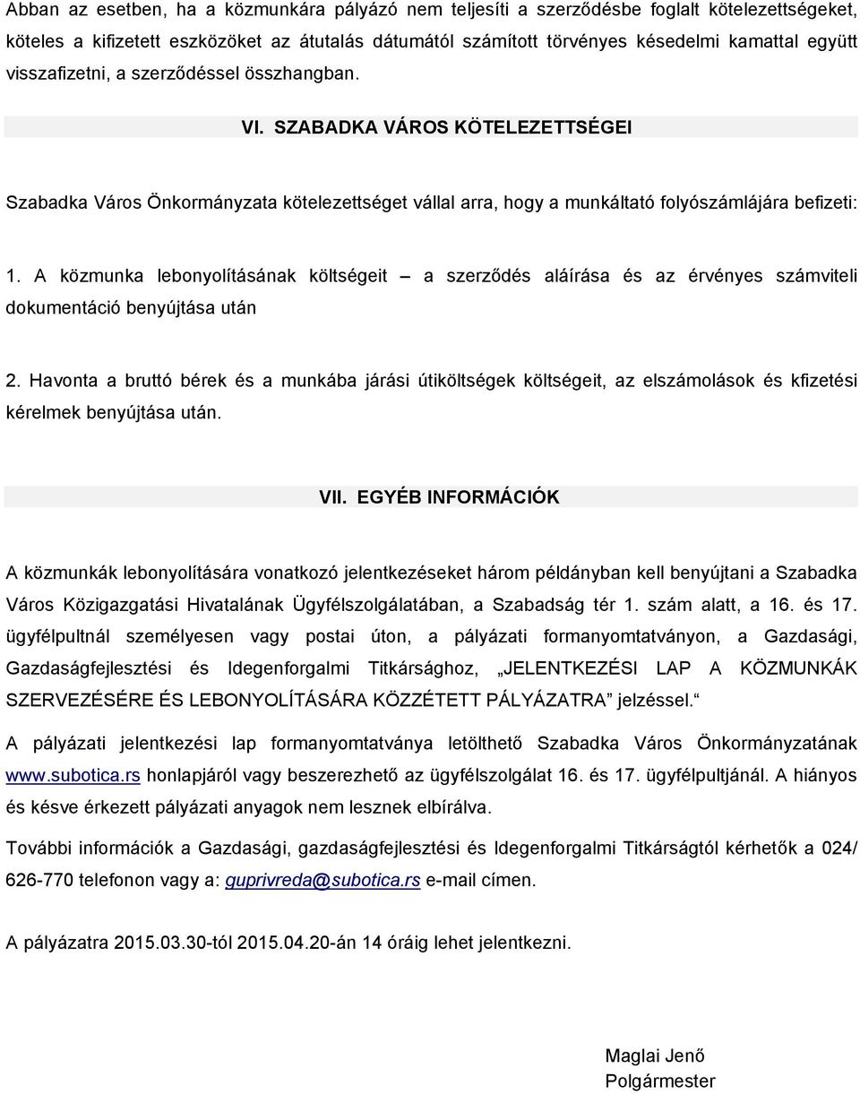 A közmunka lebonyolításának költségeit a szerződés aláírása és az érvényes számviteli dokumentáció benyújtása után 2.