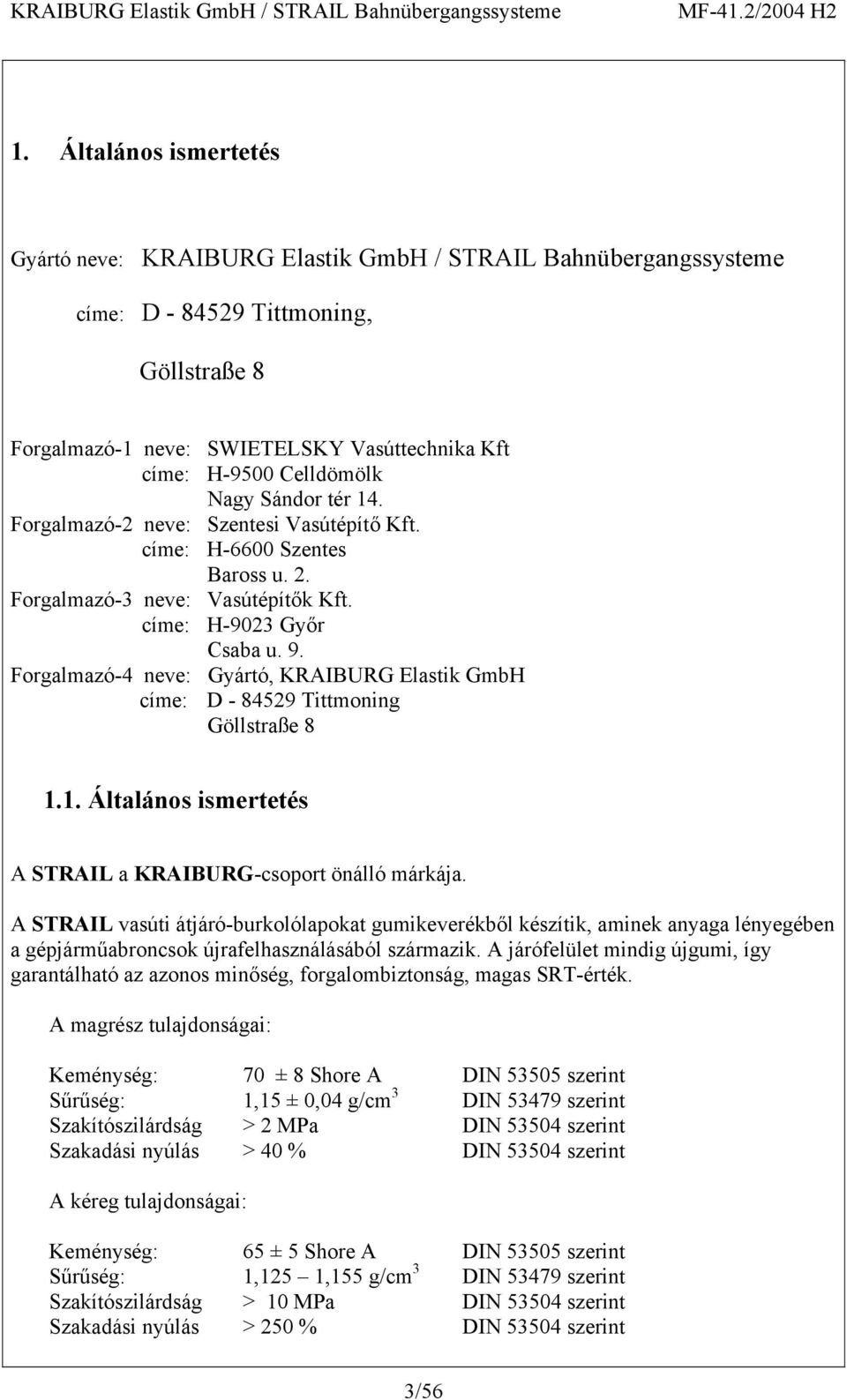 Forgalmazó-4 neve: Gyártó, KRAIBURG Elastik GmbH címe: D - 84529 Tittmoning Göllstraße 8 1.1. Általános ismertetés A STRAIL a KRAIBURG-csoport önálló márkája.