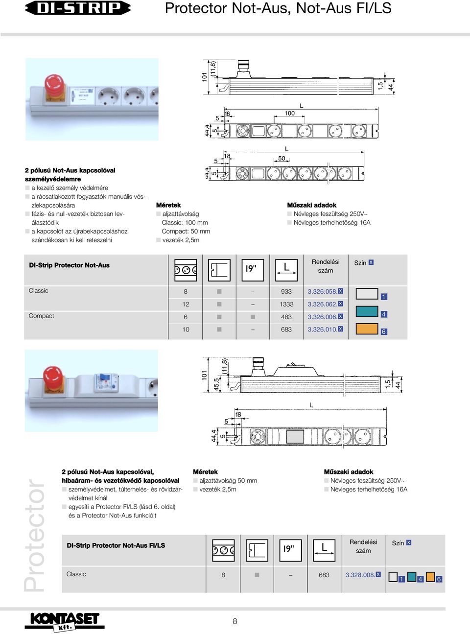 terhelhetôség 16A DI-Strip Protector Not-Aus Rendelési szám Classic Compact 8 933 3.326.058. x 12 1333 3.326.062. x 6 483 3.326.006. x 10 683 3.326.010.