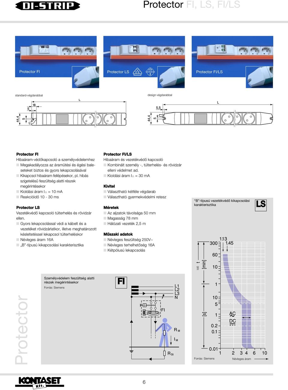 hibás szigetelésû feszültség alatti részek megérintésekor Kioldási áram IÎ = 10 ma Reakcióidô 10-30 ms Protector LS Vezetékvédô kapcsoló túlterhelés és rövidzár ellen.
