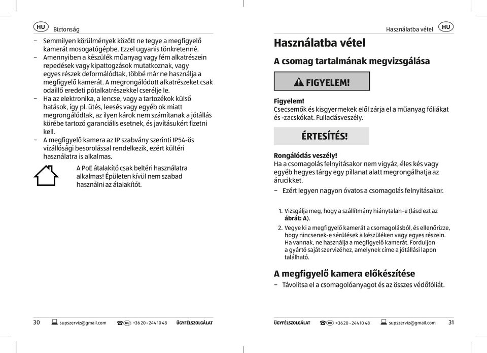 A megrongálódott alkatrészeket csak odaillő eredeti pótalkatrészekkel cserélje le. Ha az elektronika, a lencse, vagy a tartozékok külső hatások, így pl.