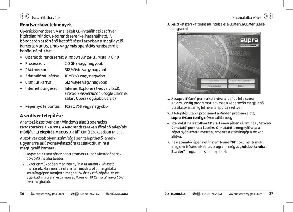 Operációs rendszerek: Windows XP (SP 3), Vista, 7, 8, 10 Processzor: 2.