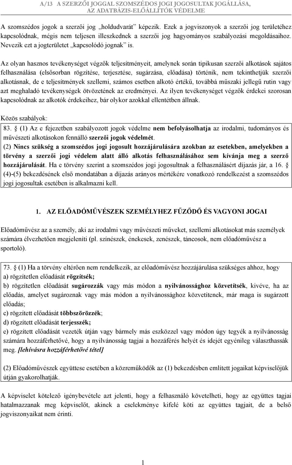 Az olyan hasznos tevékenységet végzők teljesítményeit, amelynek során tipikusan szerzői alkotások sajátos felhasználása (elsősorban rögzítése, terjesztése, sugárzása, előadása) történik, nem