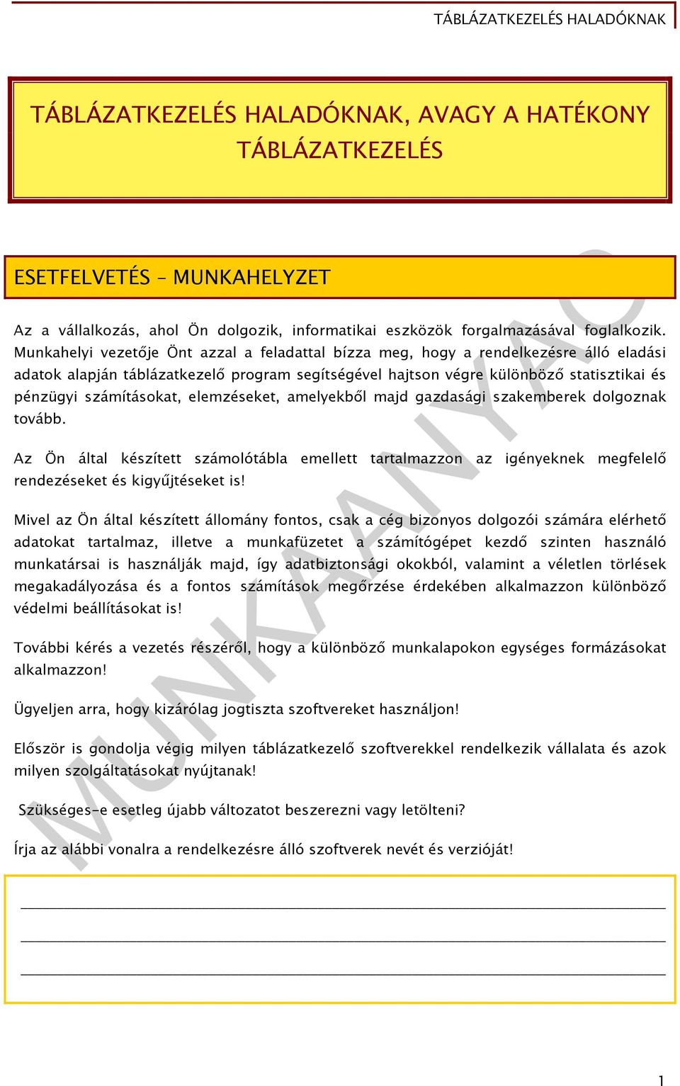 számításokat, elemzéseket, amelyekből majd gazdasági szakemberek dolgoznak tovább. Az Ön által készített számolótábla emellett tartalmazzon az igényeknek megfelelő rendezéseket és kigyűjtéseket is!