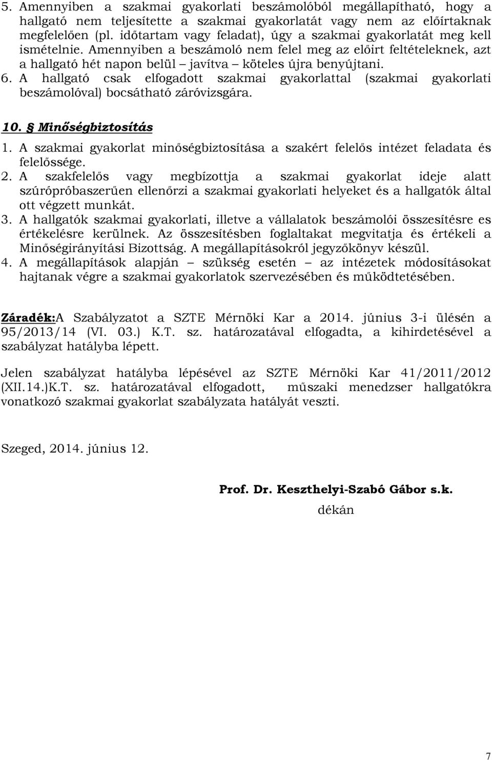 A hallgató csak elfogadott szakmai gyakorlattal (szakmai gyakorlati beszámolóval) bocsátható záróvizsgára. 10. Minőségbiztosítás 1.