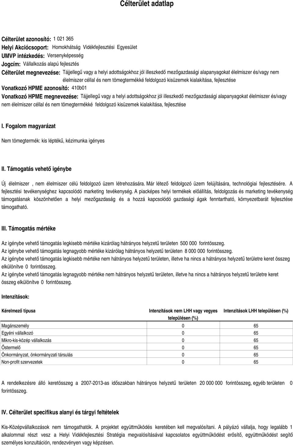 fejlesztése Vonatkozó HPME azonosító: 410b01 Vonatkozó HPME  fejlesztése I. Fogalom magyarázat Nem tömegtermék: kis léptékű, kézimunka igényes II.