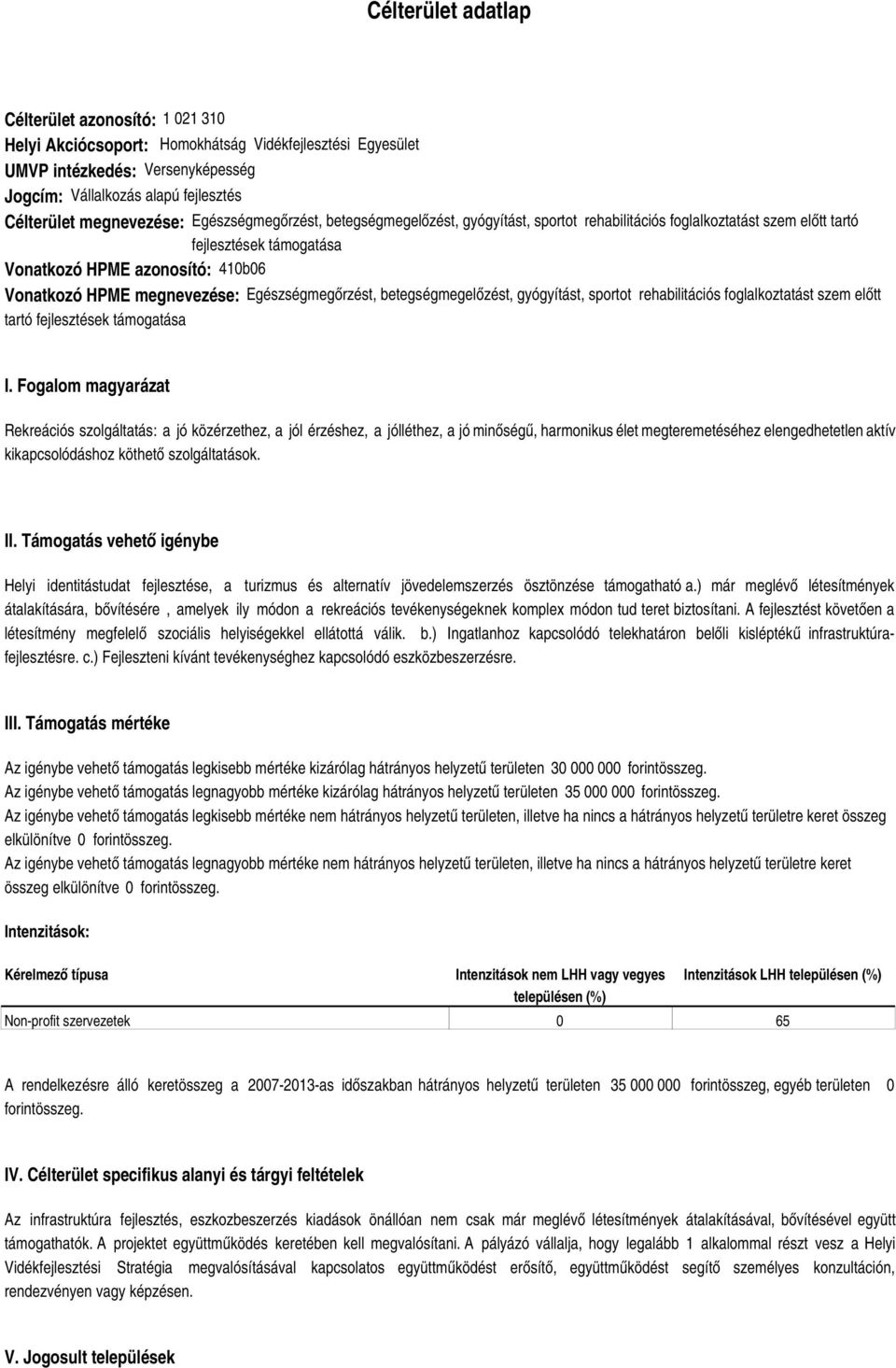 megnevezése: Egészségmegőrzést, betegségmegelőzést, gyógyítást, sportot rehabilitációs foglalkoztatást szem előtt tartó fejlesztések támogatása I.