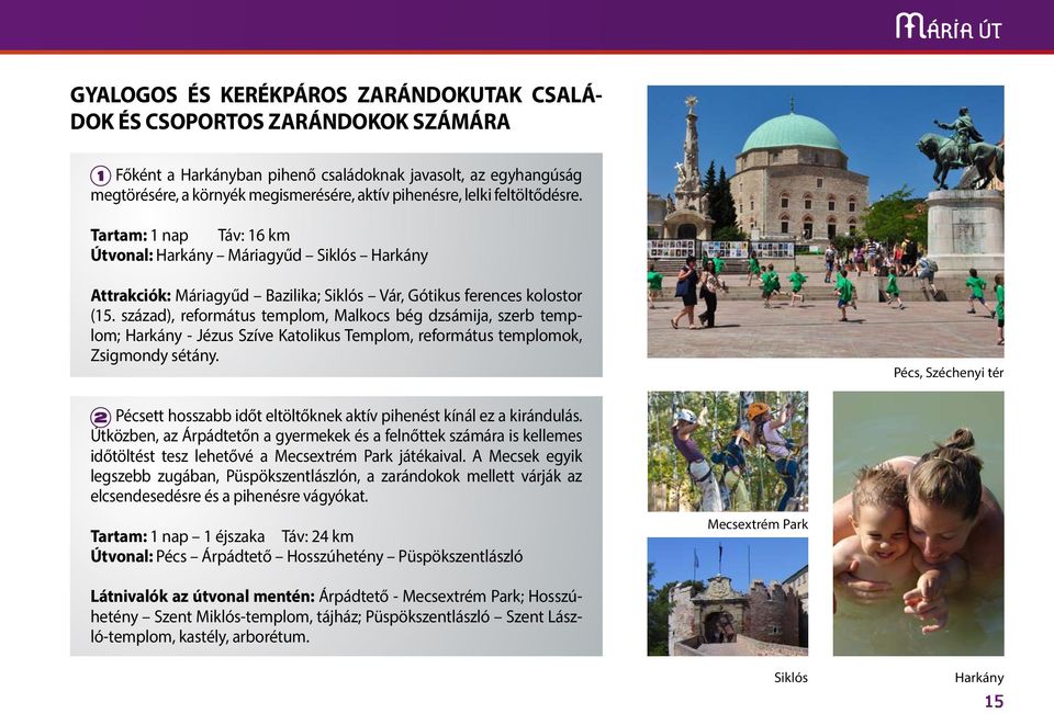 század), református templom, Malkocs bég dzsámija, szerb templom; Harkány - Jézus Szíve Katolikus Templom, református templomok, Zsigmondy sétány.