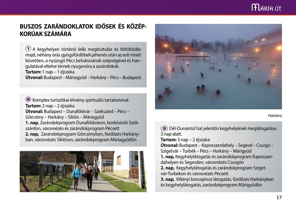Tartam: 1 nap 1 éjszaka Útvonal: Budapest Máriagyűd Harkány Pécs Budapest 2 Komplex turisztikai élmény spirituális tartalommal.