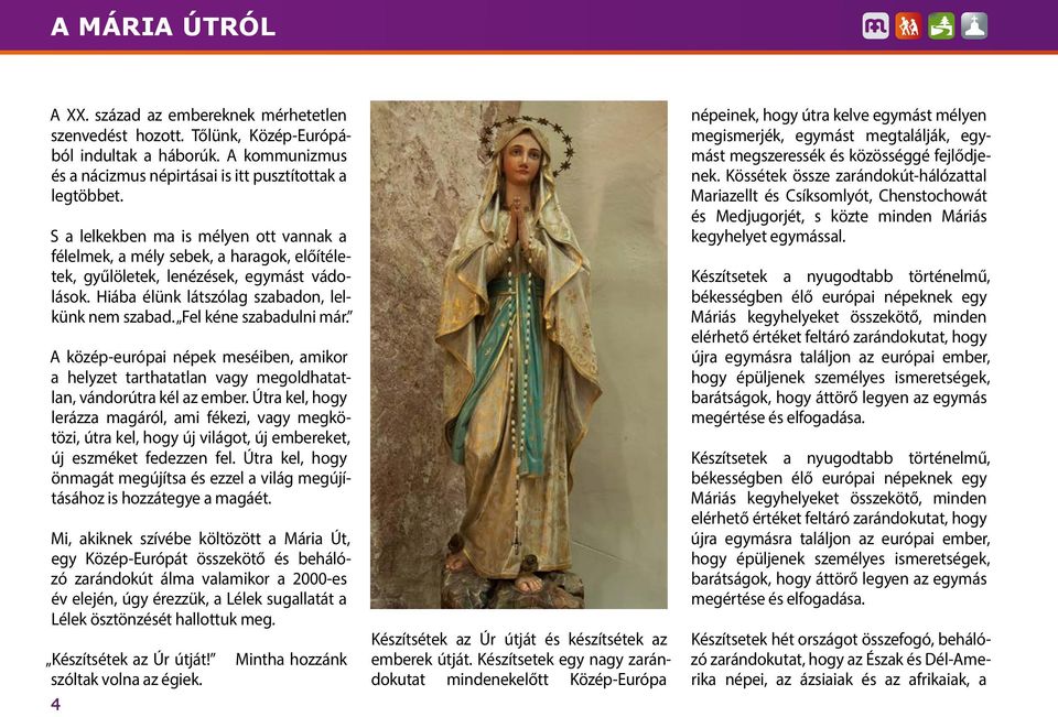 Fel kéne szabadulni már. A közép-európai népek meséiben, amikor a helyzet tarthatatlan vagy megoldhatatlan, vándorútra kél az ember.