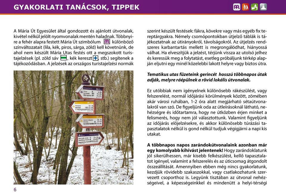 turistajelzések (pl. zöld sáv zzz, kék kereszt kk, stb.) segítenek a tájékozódásban.