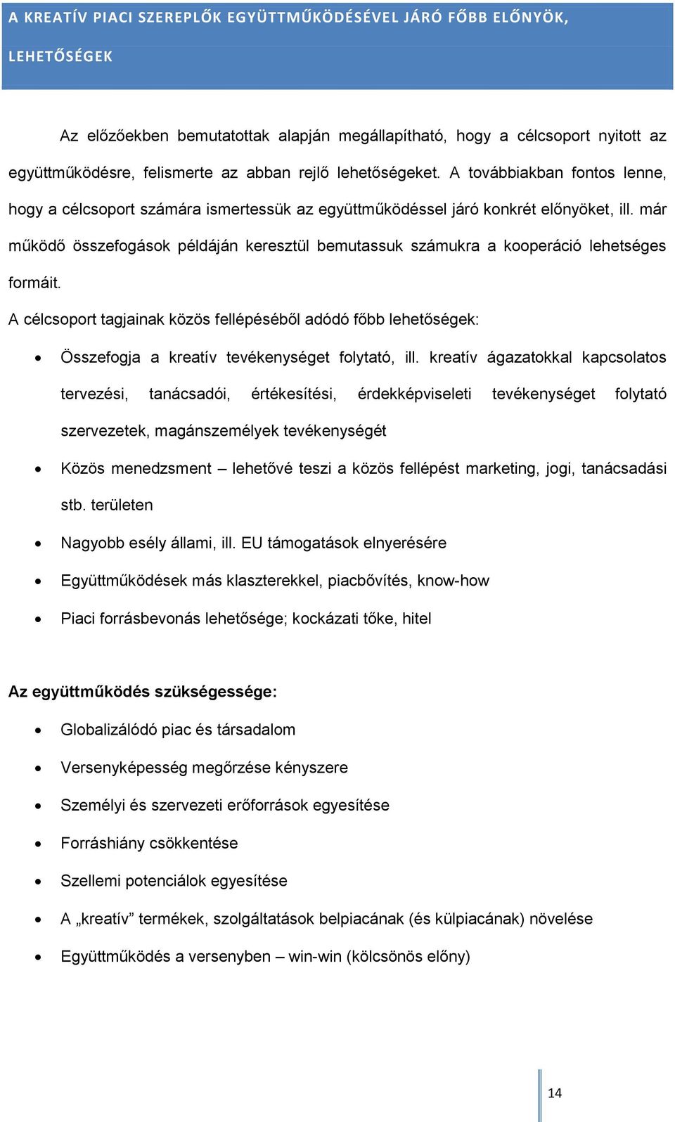 már működő összefogások példáján keresztül bemutassuk számukra a kooperáció lehetséges formáit.