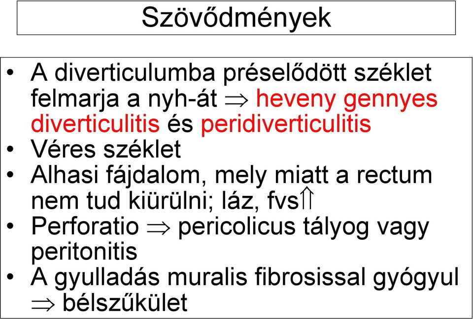 fájdalom, mely miatt a rectum nem tud kiürülni; láz, fvs Perforatio