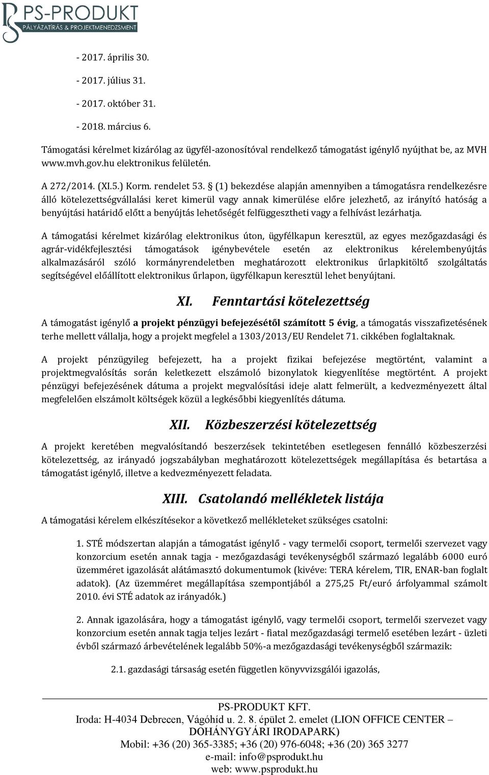 (1) bekezdése alapján amennyiben a támogatásra rendelkezésre álló kötelezettségvállalási keret kimerül vagy annak kimerülése előre jelezhető, az irányító hatóság a benyújtási határidő előtt a