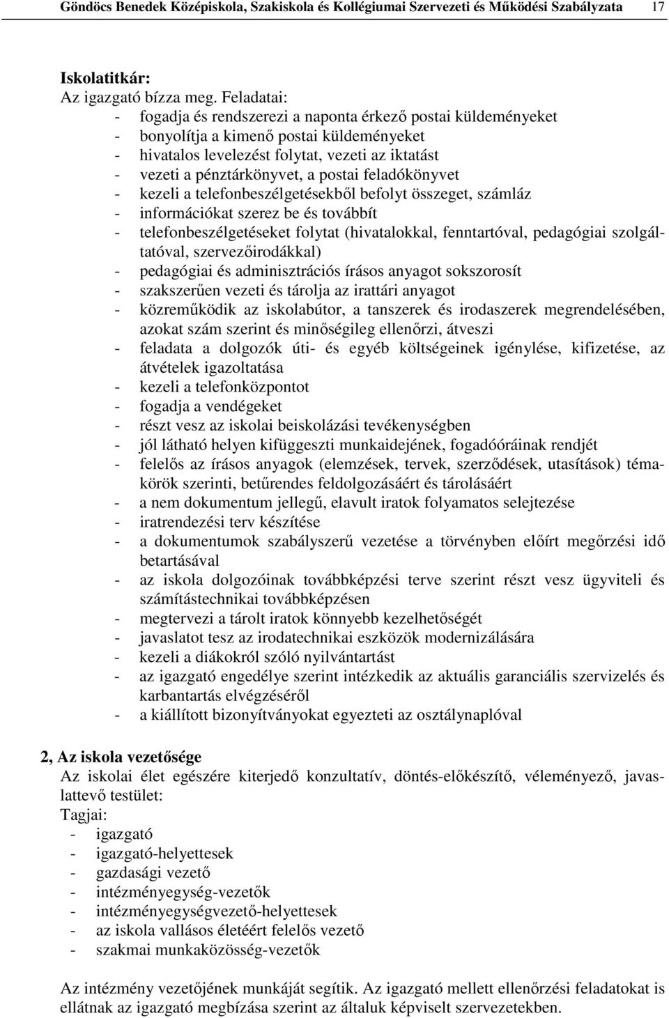 postai feladókönyvet - kezeli a telefonbeszélgetésekből befolyt összeget, számláz - információkat szerez be és továbbít - telefonbeszélgetéseket folytat (hivatalokkal, fenntartóval, pedagógiai