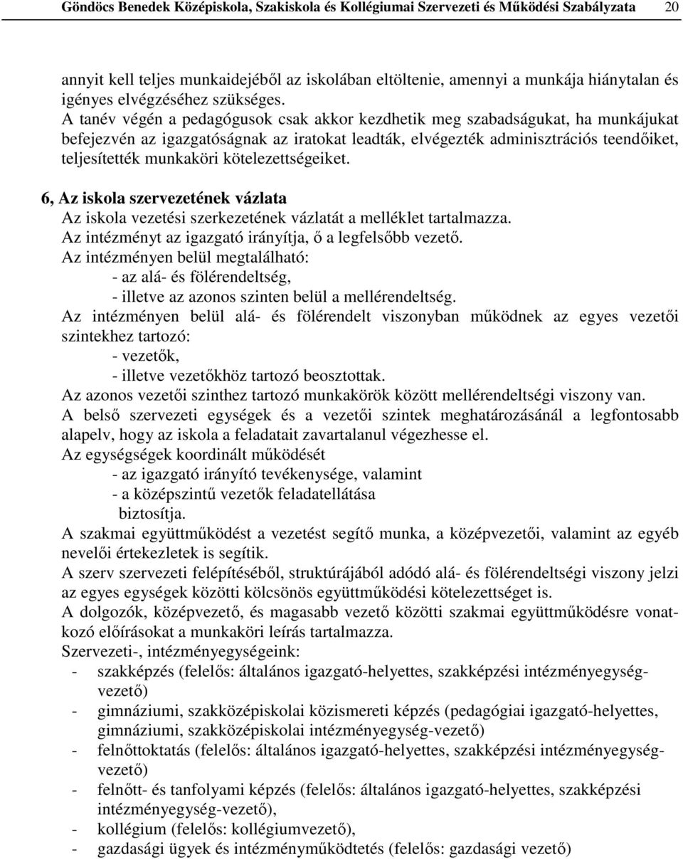 A tanév végén a pedagógusok csak akkor kezdhetik meg szabadságukat, ha munkájukat befejezvén az igazgatóságnak az iratokat leadták, elvégezték adminisztrációs teendőiket, teljesítették munkaköri