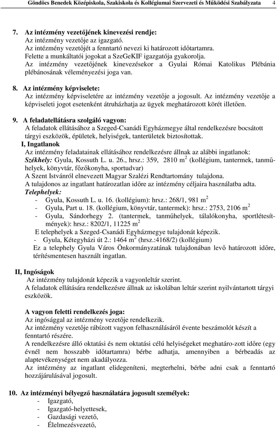 Az intézmény vezetőjének kinevezésekor a Gyulai Római Katolikus Plébánia plébánosának véleményezési joga van. 8. Az intézmény képviselete: Az intézmény képviseletére az intézmény vezetője a jogosult.