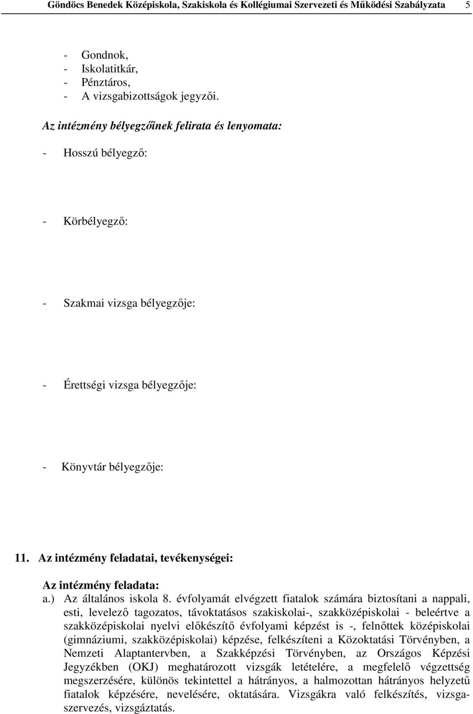 Az intézmény feladatai, tevékenységei: Az intézmény feladata: a.) Az általános iskola 8.