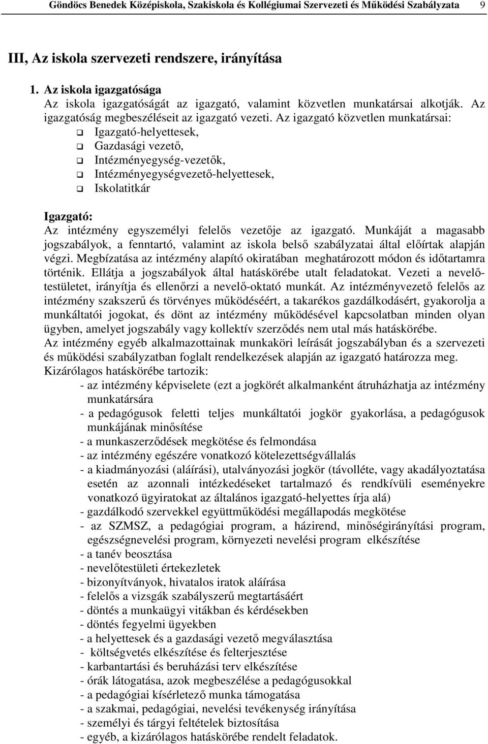 Az igazgató közvetlen munkatársai: Igazgató-helyettesek, Gazdasági vezető, Intézményegység-vezetők, Intézményegységvezető-helyettesek, Iskolatitkár Igazgató: Az intézmény egyszemélyi felelős vezetője