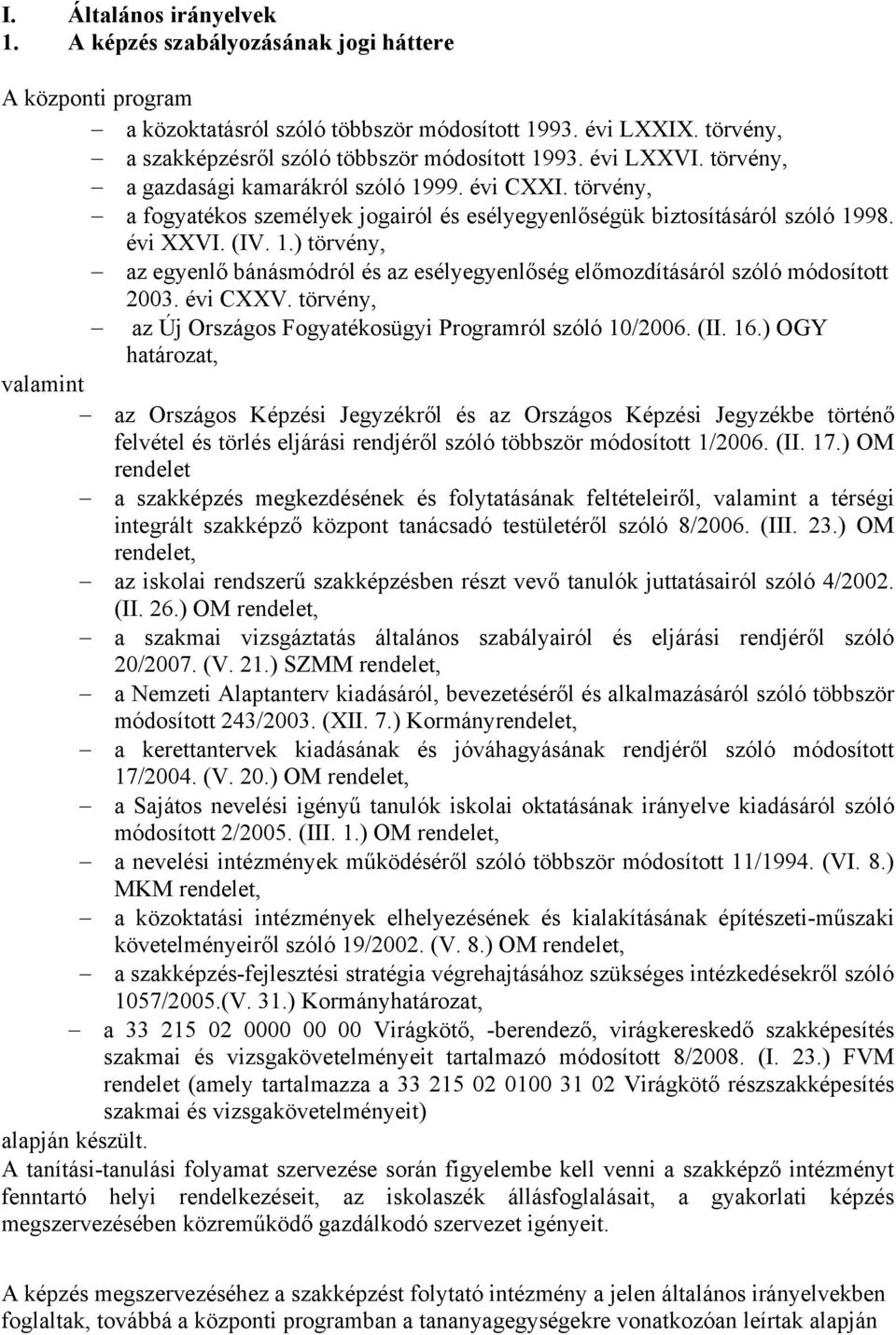 évi CXXV. törvény, az Új Országos Fogyatékosügyi Programról szóló 10/2006. (II. 16.