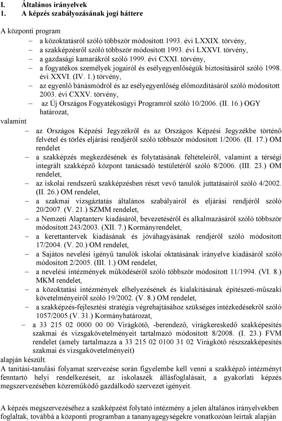 évi CXXV. törvény, az Új Országos Fogyatékosügyi Programról szóló 10/2006. (II. 16.