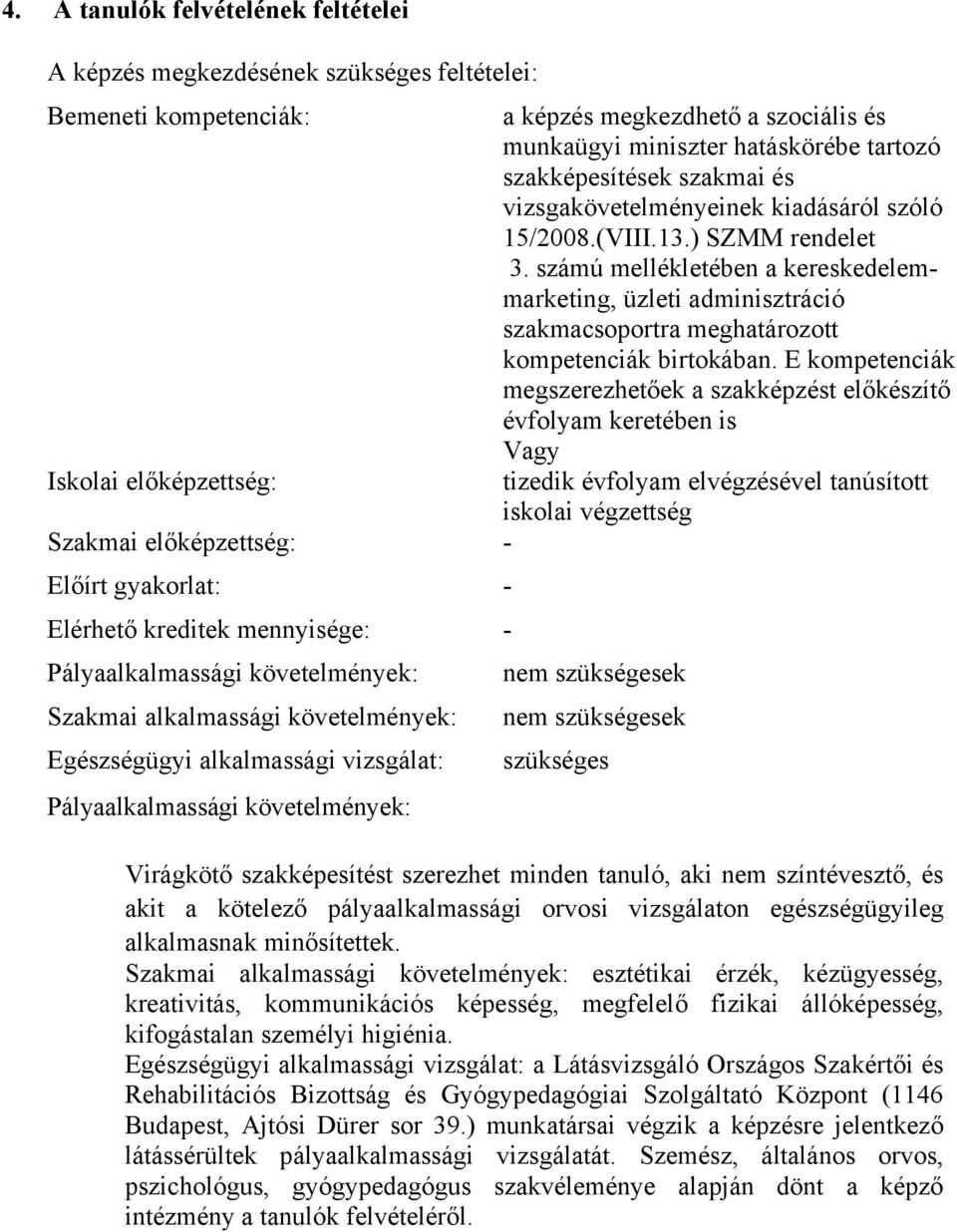 számú mellékletében a kereskedelemmarketing, üzleti adminisztráció szakmacsoportra meghatározott kompetenciák birtokában.