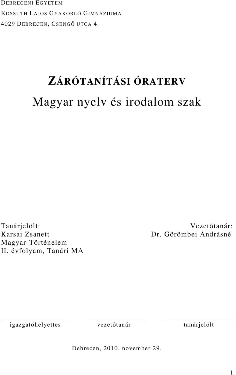 ZÁRÓTANÍTÁSI ÓRATERV Magyar nyelv és irodalom szak Tanárjelölt: Karsai