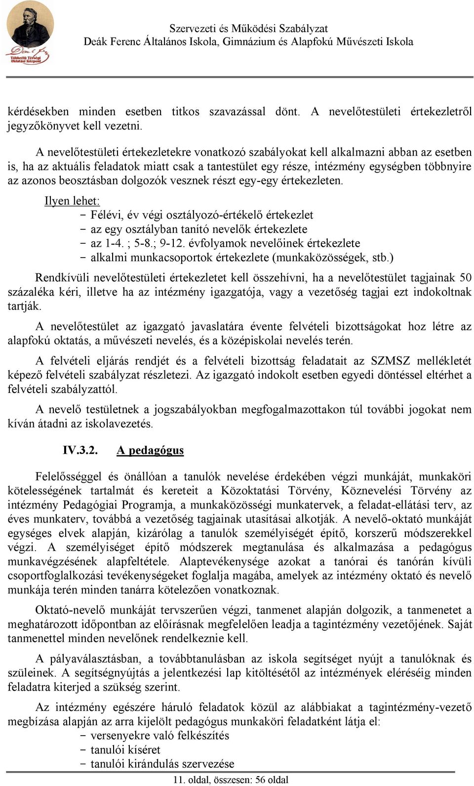 beosztásban dolgozók vesznek részt egy-egy értekezleten. Ilyen lehet: - Félévi, év végi osztályozó-értékel értekezlet - az egy osztályban tanító nevel k értekezlete - az 1-4. ; 5-8.; 9-12.