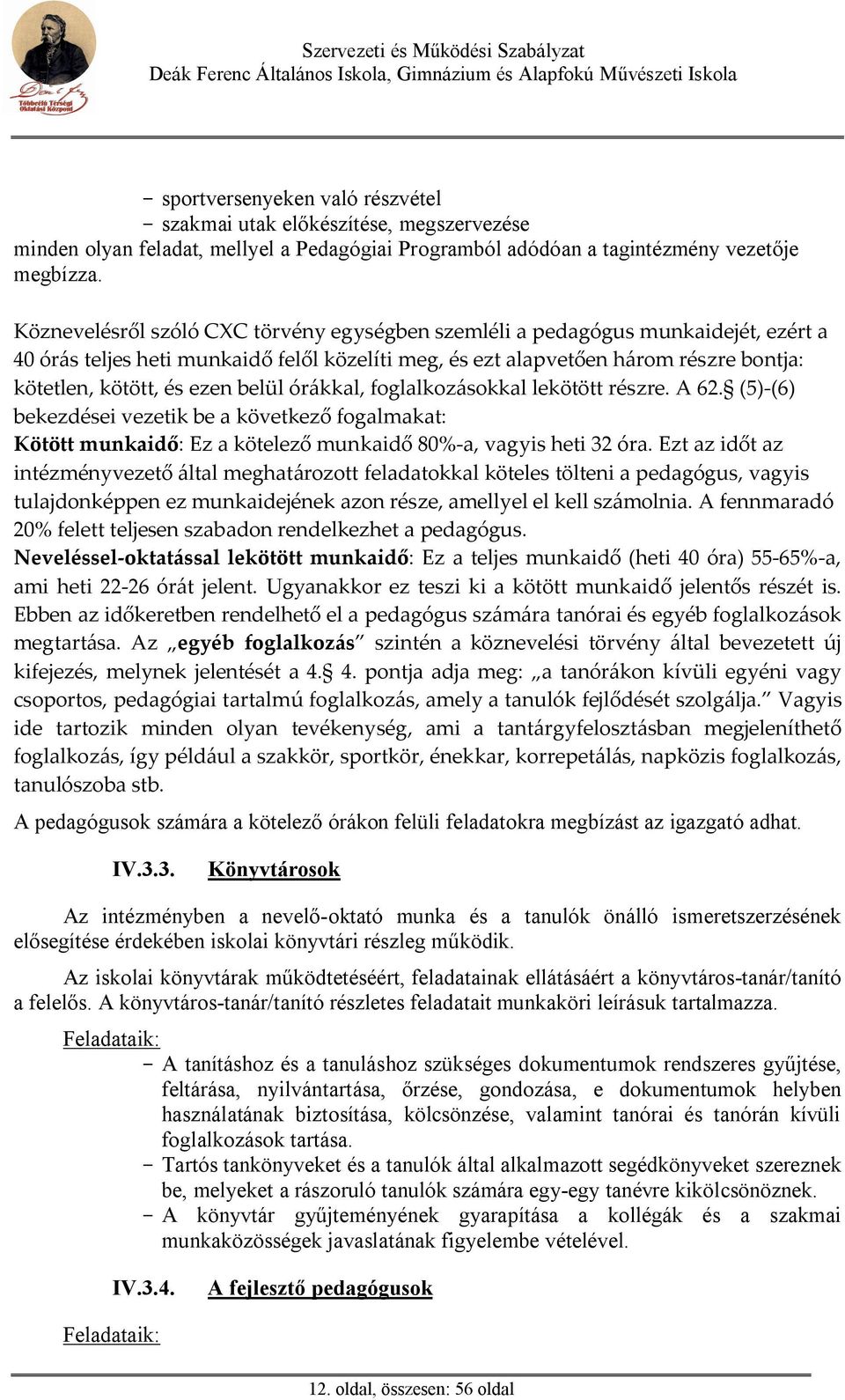 belül órákkal, foglalkozásokkal lekötött részre. A 62. (5)-(6) bekezdései vezetik be a következ fogalmakat: Kötött munkaid : Ez a kötelez munkaid 80%-a, vagyis heti 32 óra.