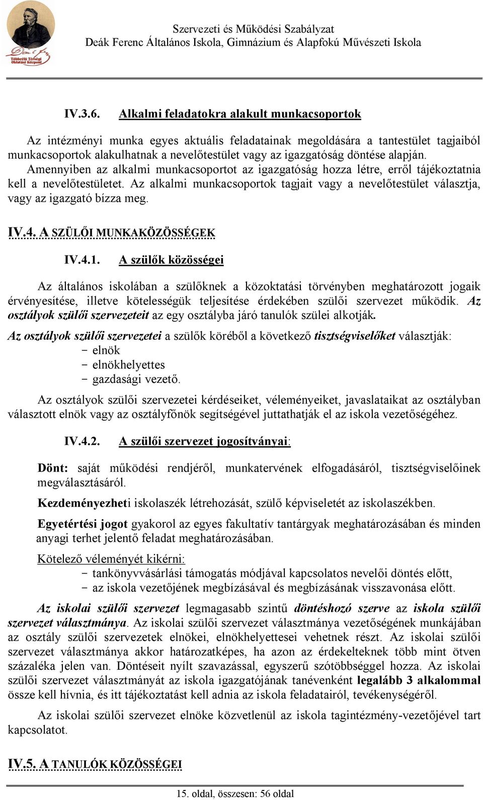 alapján. Amennyiben az alkalmi munkacsoportot az igazgatóság hozza létre, err l tájékoztatnia kell a nevel testületet.