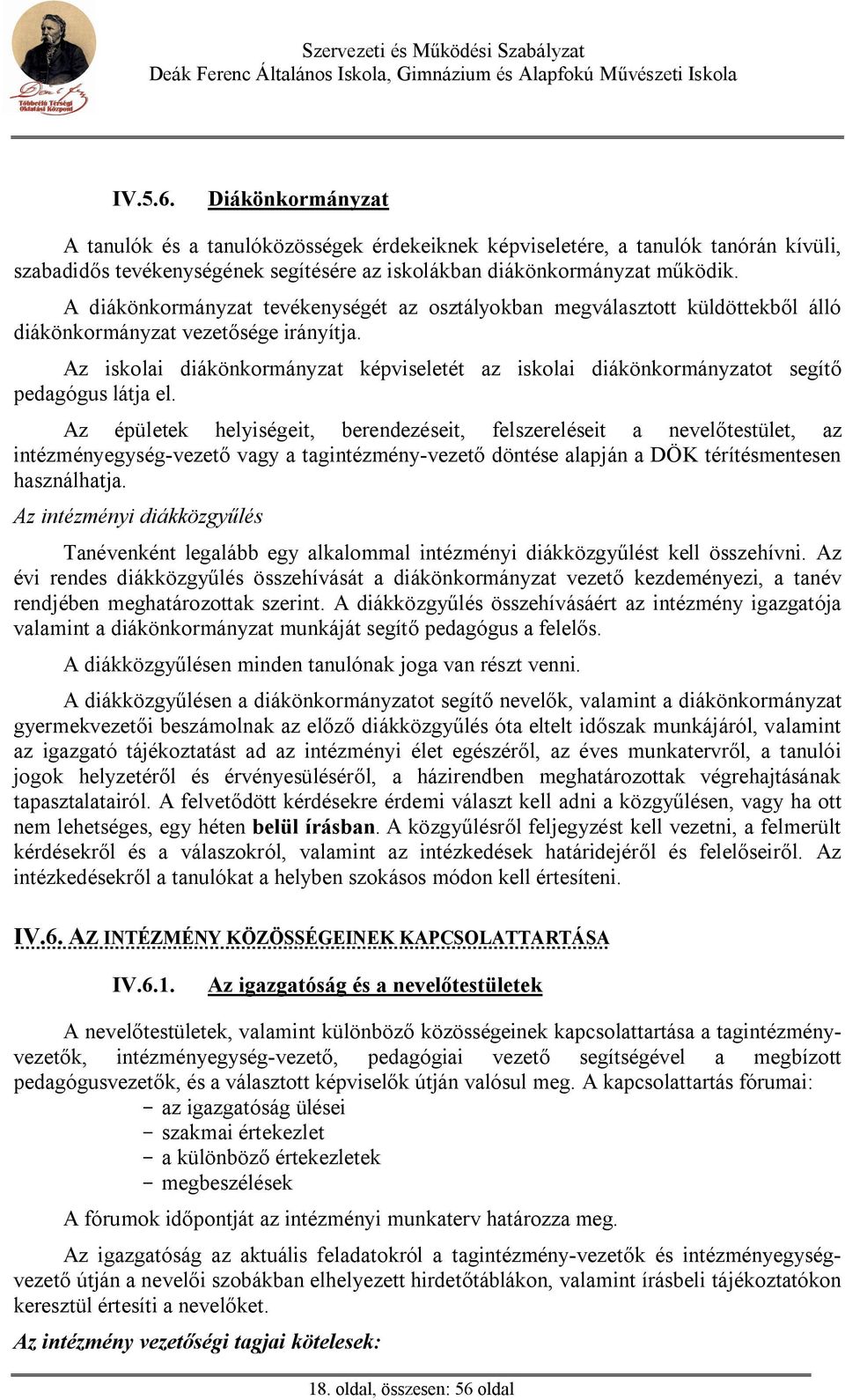 Az iskolai diákönkormányzat képviseletét az iskolai diákönkormányzatot segít pedagógus látja el.