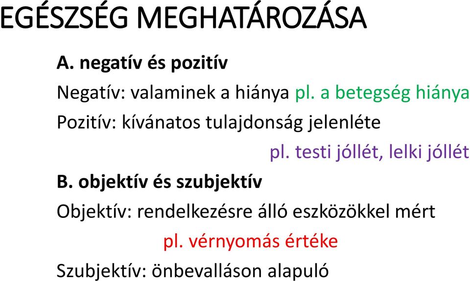 a betegség hiánya Pozitív: kívánatos tulajdonság jelenléte pl.