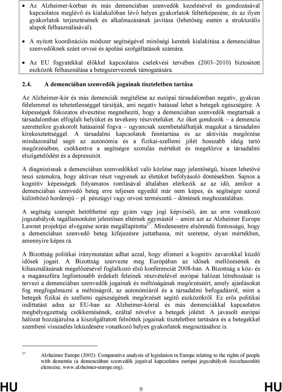 A nyitott koordinációs módszer segítségével minőségi keretek kialakítása a demenciában szenvedőknek szánt orvosi és ápolási szolgáltatások számára.