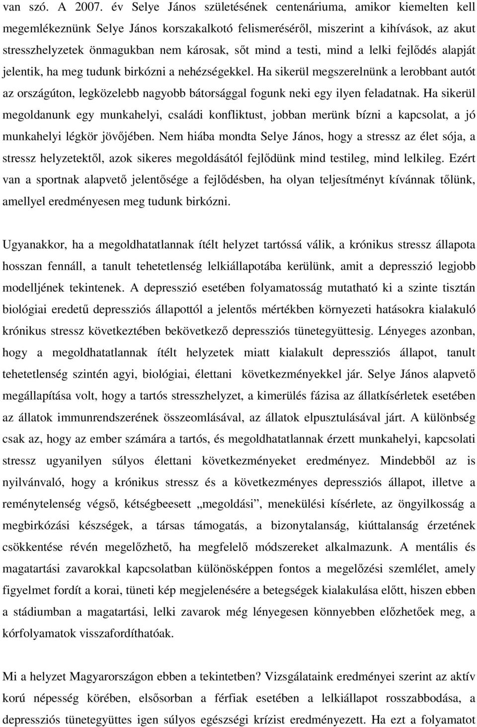 a testi, mind a lelki fejldés alapját jelentik, ha meg tudunk birkózni a nehézségekkel.