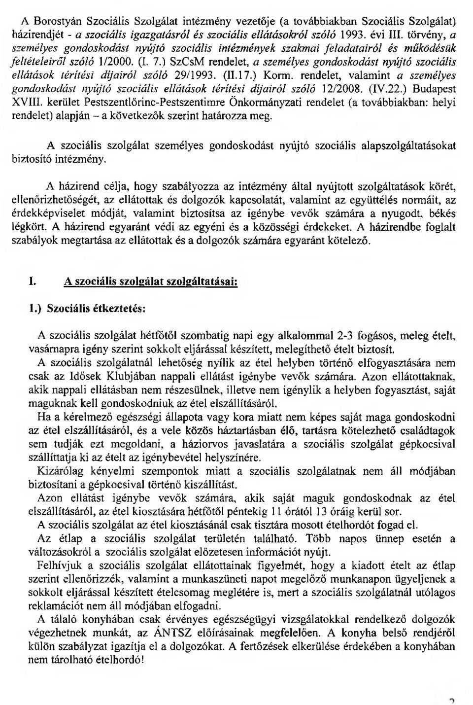 ) SzCsM rendelet, a személyes gondoskodást nyújtó szociális ellátások térítési díjairól szóló 29/1993. (11.17.) Korm.