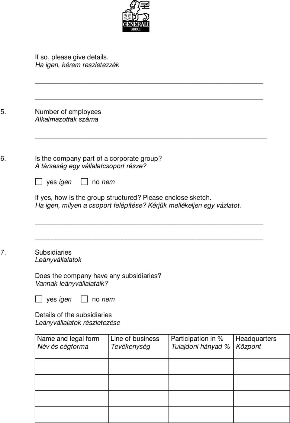 Kérjük mellékeljen egy vázlatot. 7. Subsidiaries Leányvállalatok Does the company have any subsidiaries? Vannak leányvállalataik?