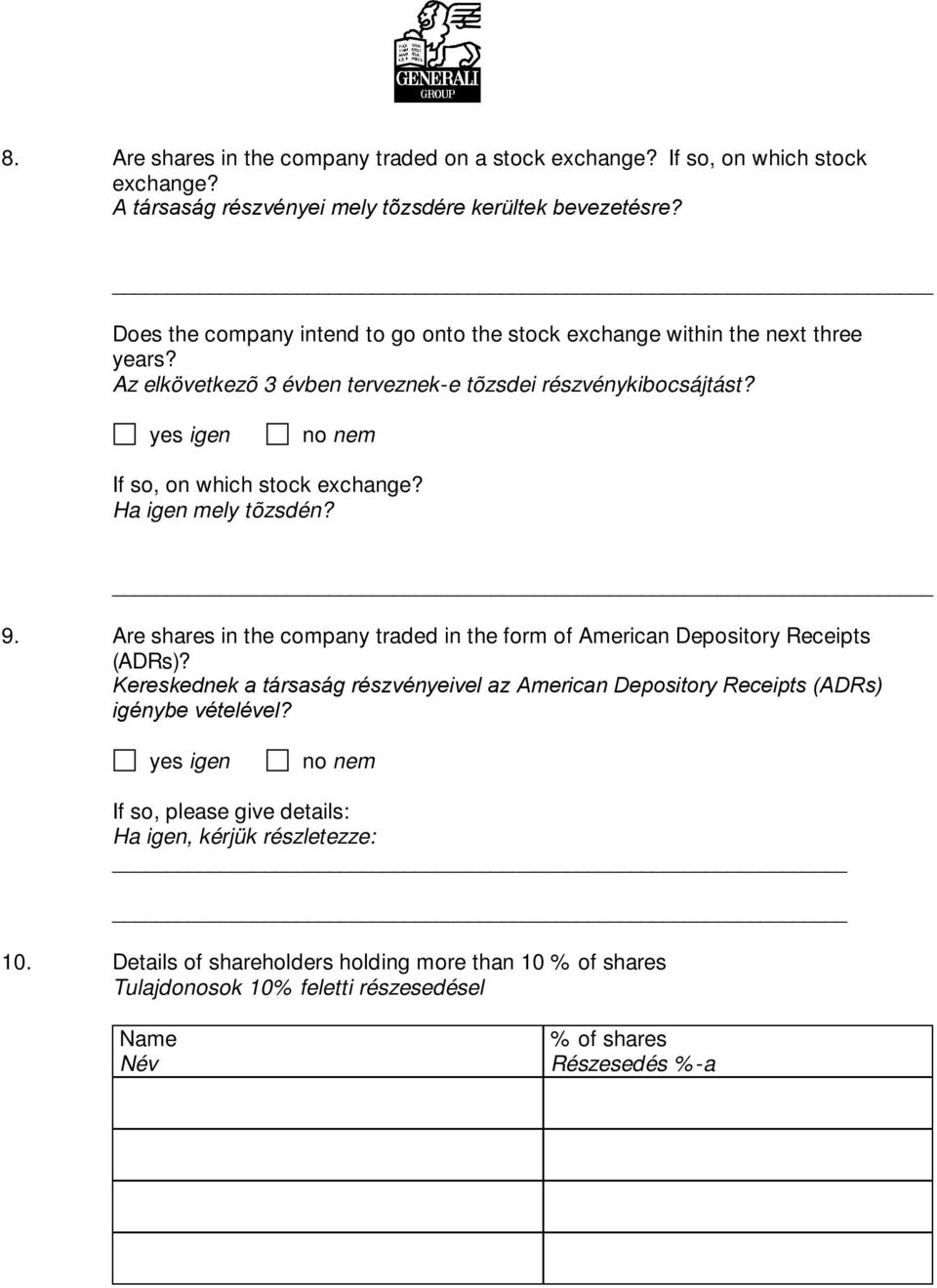 Ha igen mely tõzsdén? 9. Are shares in the company traded in the form of American Depository Receipts (ADRs)?