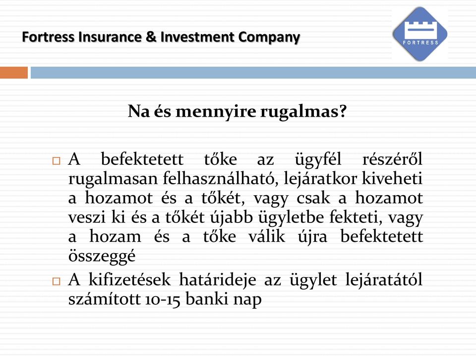 kiveheti a hozamot és a tőkét, vagy csak a hozamot veszi ki és a tőkét újabb