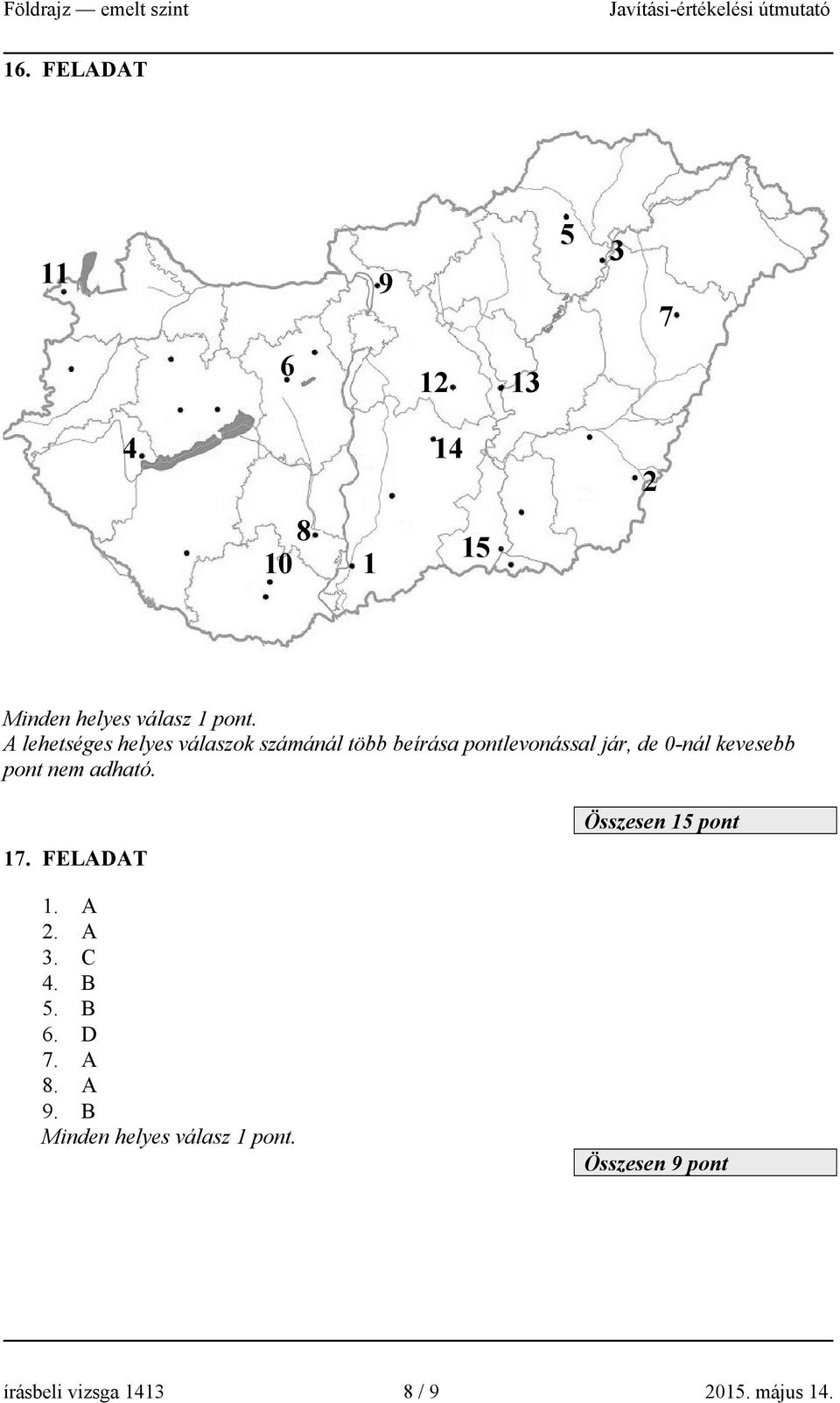 kevesebb pont nem adható. 17. FELADAT 1. A 2. A 3. C 4. B 5. B 6. D 7. A 8. A 9.