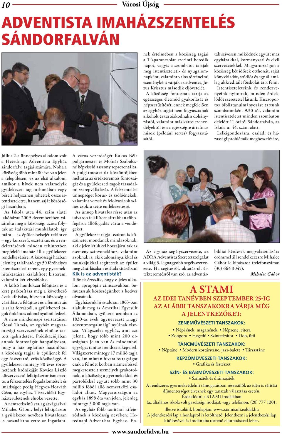 A felszentelési ünnepséget kórus- és szólóénekek, valamint versek és felolvasások színes csokra tette emlékezetessé.