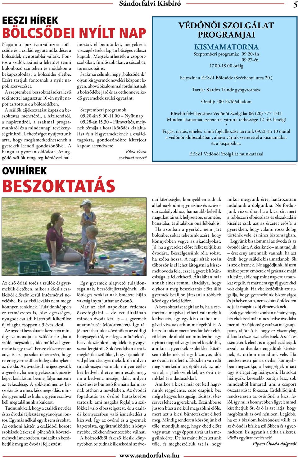A szeptemberi beszoktatásokra lévő tekintettel augusztus 10-én nyílt napot tartottunk a bölcsődében.